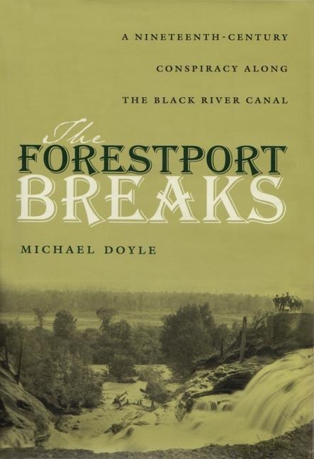The Forestport Breaks: A Nineteenth-Century Conspiracy Along the Black River Canal