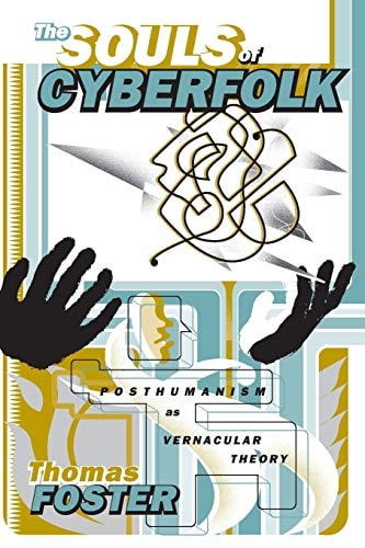The Souls of Cyberfolk Posthumanism as Vernacular Theory