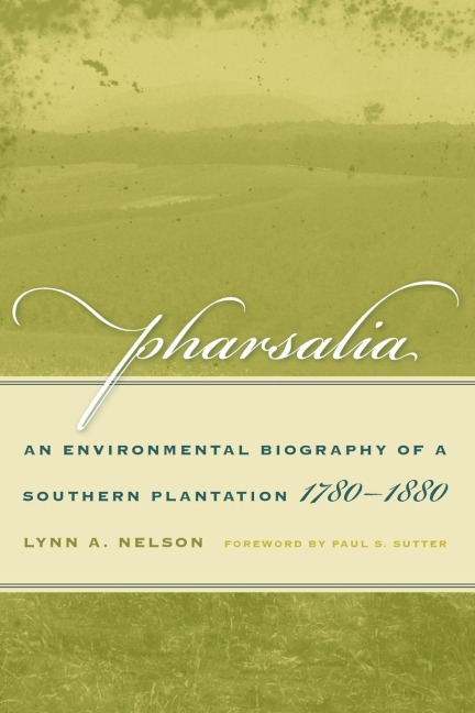 Pharsalia: An Environmental Biography of a Southern Plantation, 1780-1880