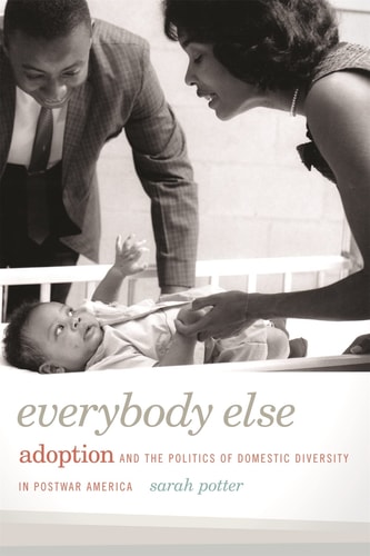 Everybody Else Adoption and the Politics of Domestic Diversity in Postwar America