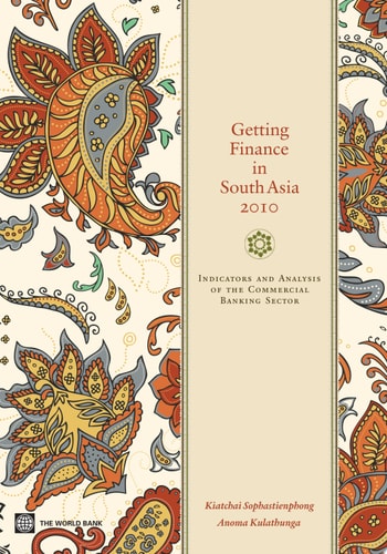 Getting Finance in South Asia 2010 Indicators and Analysis of the Commercial Banking Sector