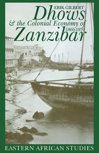 Dhows and the Colonial Economy of Zanzibar, 1860-1970: 1860-1970 (Eastern African Studies)