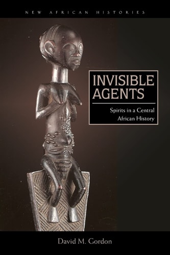 Invisible Agents Spirits in a Central African History