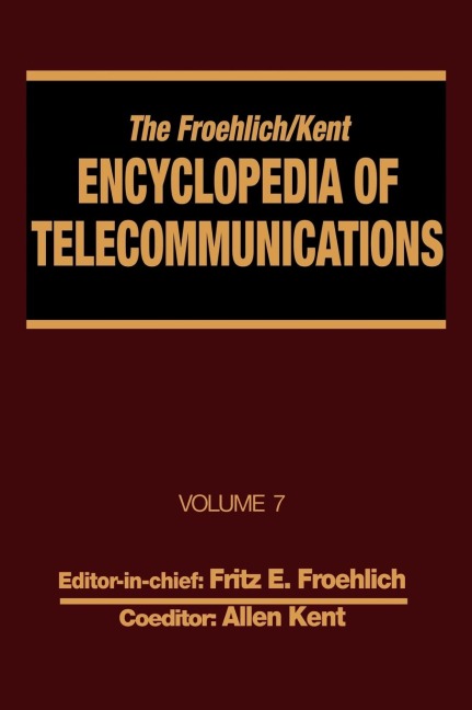 The Froehlich/Kent Encyclopedia of Telecommunications: Volume 7 - Electrical Filters: Fundamentals and System Applications to Federal Communications Commission of the United States