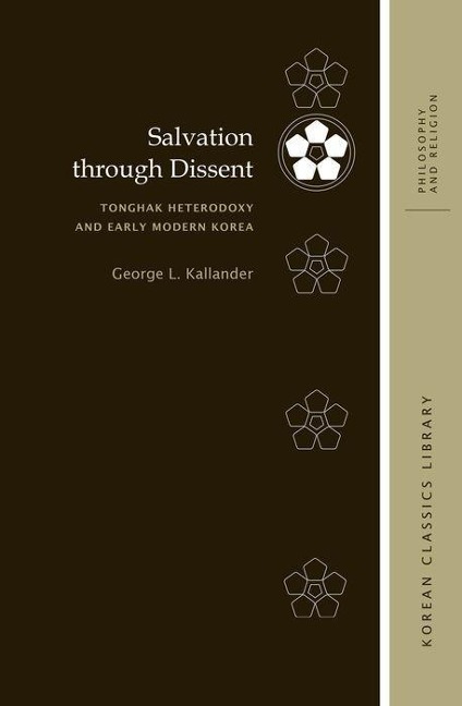 Salvation Through Dissent: Tonghak Heterodoxy and Early Modern Korea