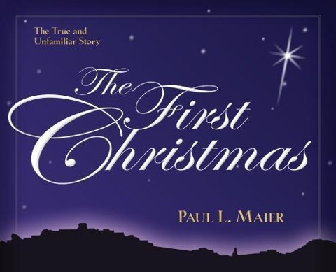 The First Christmas: The True and Unfamiliar Story
