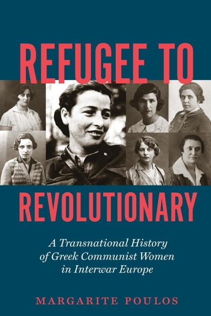 Refugee to Revolutionary: A Transnational History of Greek Communist Women in Interwar Europe