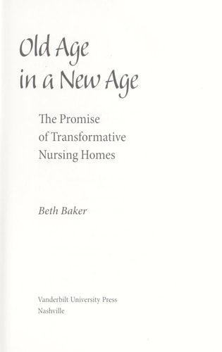 Old Age in a New Age The Promise of Transformative Nursing Homes