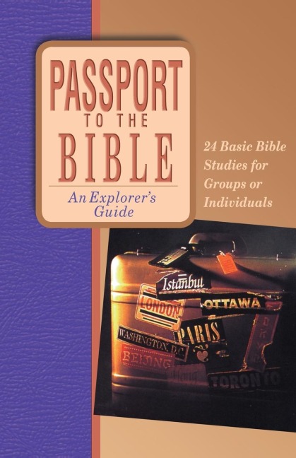 Passport to the Bible: An Explorers Guide