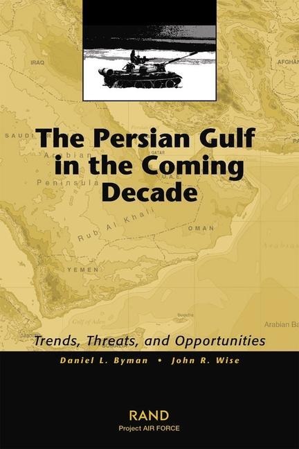 The Persian Gulf in the Coming Decade: Trends, Threats, and Opportunities
