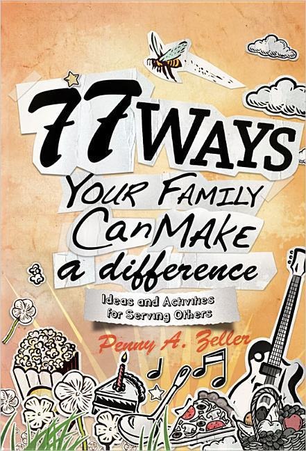 77 Ways Your Family Can Make a Difference: Ideas and Activities for Serving Others