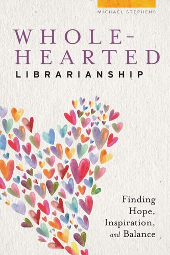 Wholehearted Librarianship Finding Hope, Inspiration, and Balance