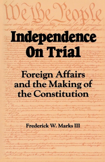 Independence on Trial: Foreign Affairs and the Making of the Constitution