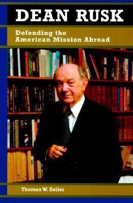 Dean Rusk: Defending the American Mission Abroad