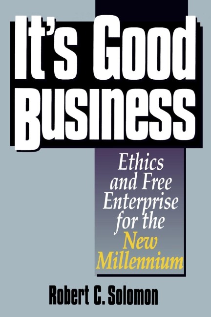 Its Good Business: Ethics and Free Enterprise for the New Millennium