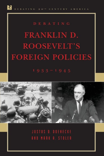 Debating Franklin D. Roosevelts Foreign Policies, 1933-1945