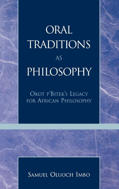 Oral Traditions as Philosophy: Okot pBiteks Legacy for African Philosophy