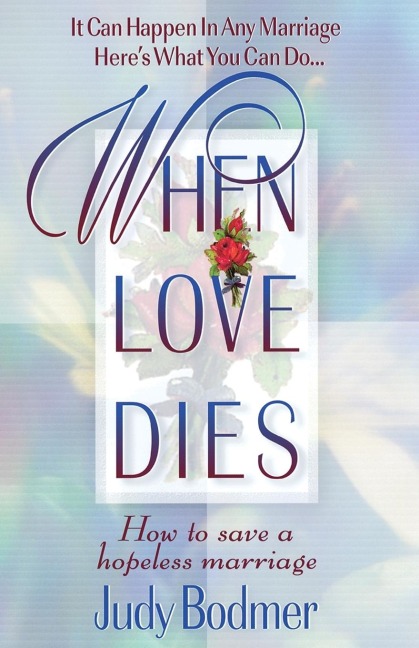 The When Love Dies: How to Save a Hopeless Marriage