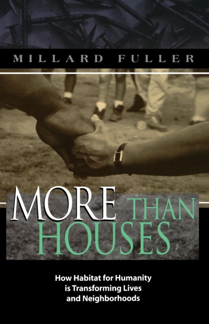 The More Than Houses: How Habitat for Humanity Is Transforming Lives and Neighborhoods