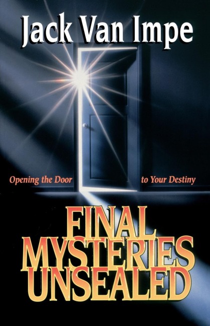 The Final Mysteries Unsealed: Opening the Door to Your Destiny