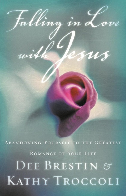 The Falling in Love with Jesus: Abandoning Yourself to the Greatest Romance of Your Life