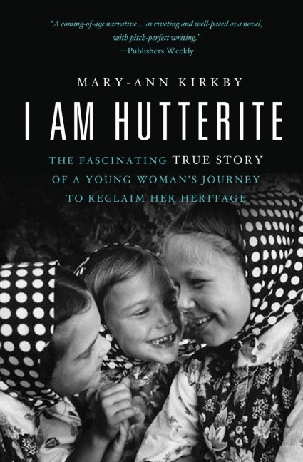 The I Am Hutterite: The Fascinating True Story of a Young Woman's Journey to reclaim Her Heritage