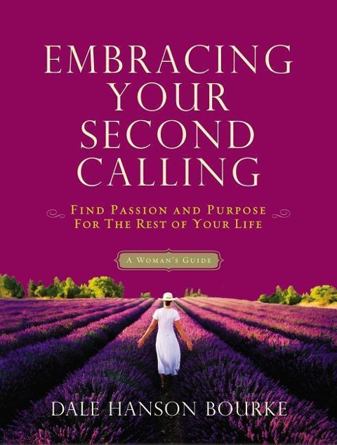 A Embracing Your Second Calling: Find Passion and Purpose for the Rest of Your Life: A Womans Guide (Revised)