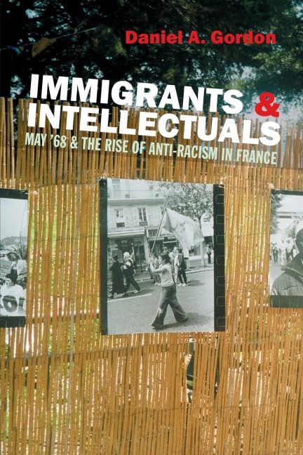 Immigrants & Intellectuals: May 68 & the Rise of Anti-Racism in France