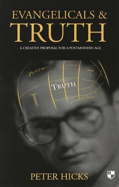 Evangelicals and Truth: A Creative Proposal for a Postmodern Age