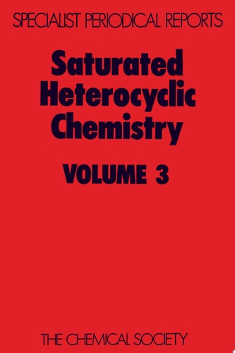 Saturated Heterocyclic Chemistry Volume 3