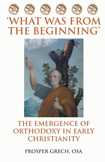 What Was From the Beginning: The Emergence of Orthodoxy in Early Christianity