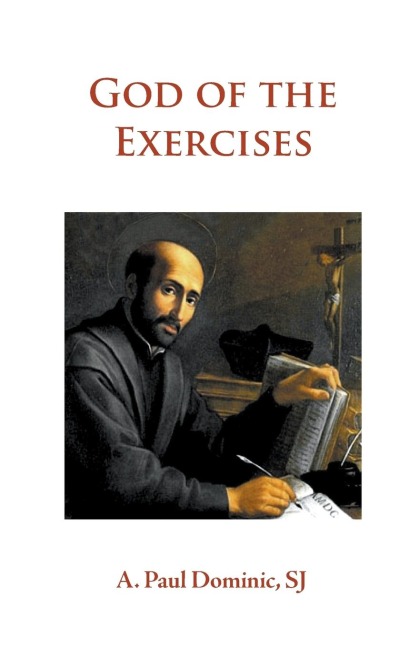 God of the Exercises: A Directors Diary-Directory during the Spiritual Exercises of Thirty Days