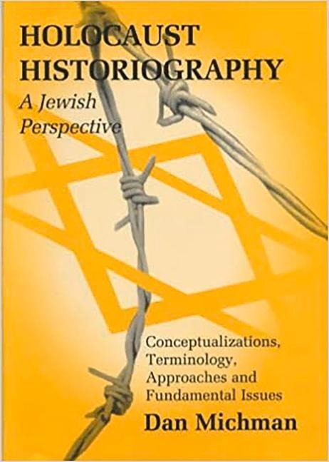 Holocaust Historiography: A Jewish Perspective: Conceptualizations, Terminology, Approaches and Fundamental Issues