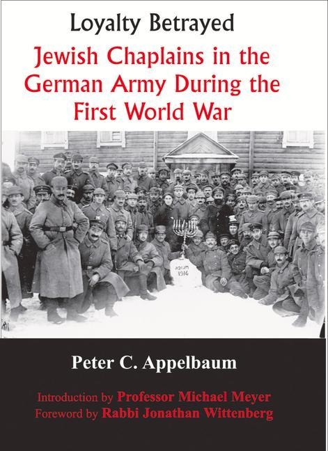 Loyalty Betrayed: Jewish Chaplains in the German Army During the First World War