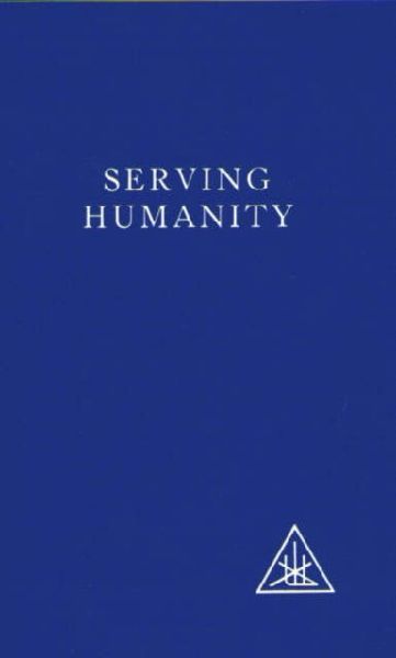 Serving Humanity: Compiled from the Writings of Alice A.Bailey and the Tibetan Master Djwhal Khul