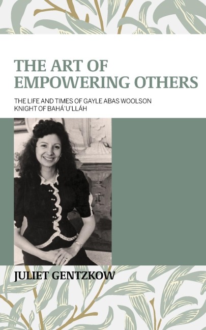 The Art of Empowering Others: The Life and Times of Gayle Woolson Knight of Baháulláh