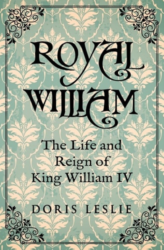 Royal William The Life and Reign of William IV