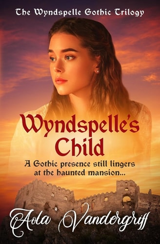 Wyndspelle's Child A Gothic Presence Still Lingers at the Haunted Mansion...