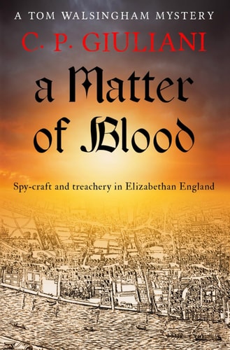 A Matter of Blood Spy-Craft and Treachery in Elizabethan England