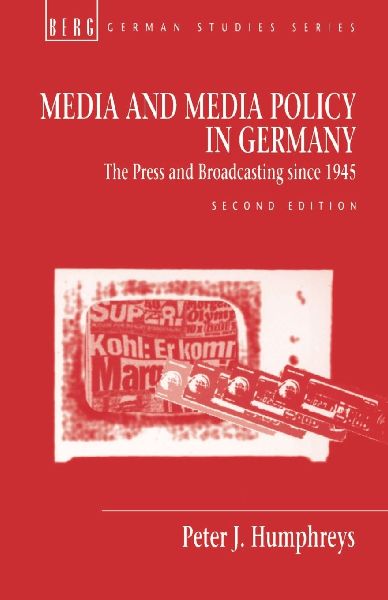 Media and Media Policy in Germany: The Press and Broadcasting Since 1945