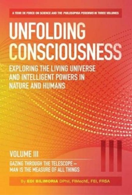 Unfolding Consciousness : Vol III: Gazing Through the Telescope - Man is the Measure of All Things: Gazing Through the Telescope - Man is the Measure of All Things