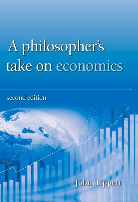 A Philosopher's take on economics: 2nd Edition