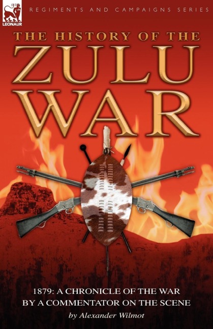 History of the Zulu War, 1879: a Chronicle of the War by a Commentator on the Scene