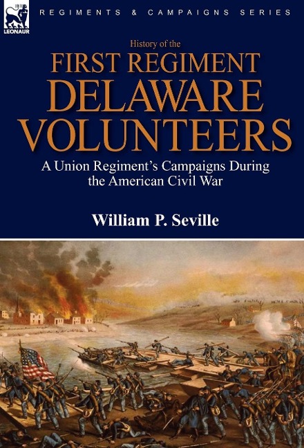History of the First Regiment, Delaware Volunteers: A Union Regiment's Campaigns During the American Civil War