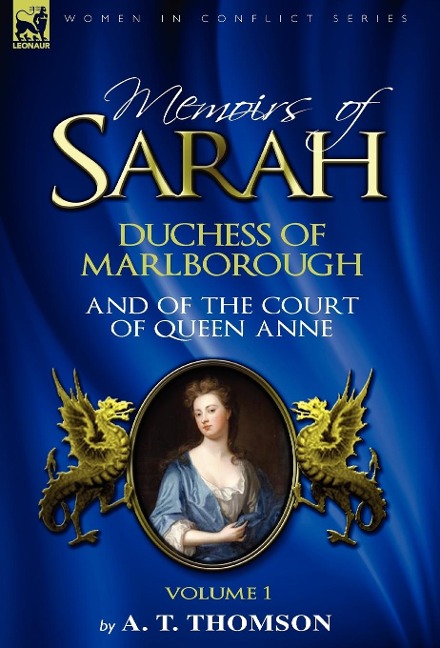 Memoirs of Sarah Duchess of Marlborough, and of the Court of Queen Anne: Volume 1