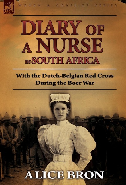 Boer War Nurse: Diary of a Nurse in South Africa with the Dutch-Belgian Red Cross During the Boer War