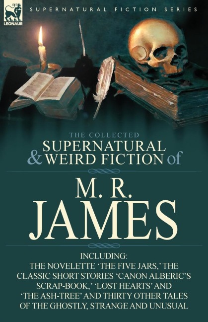 The Collected Supernatural & Weird Fiction of M. R. James: The Novelette The Five Jars,  the Classic Short Stories Canon Alberics Scrap-Book,  l