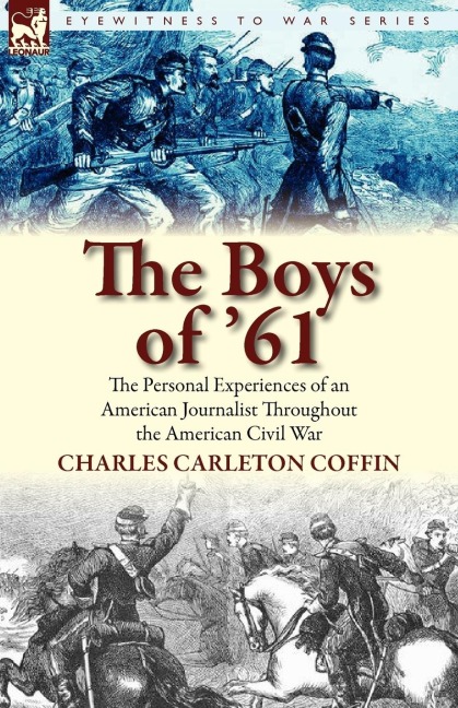 The Boys of 61: the Personal Experiences of an American Journalist Throughout the American Civil War