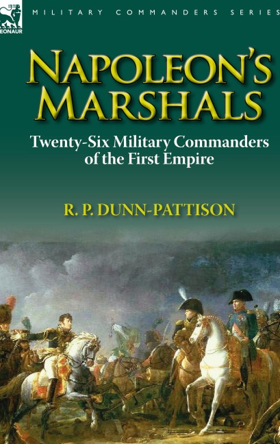 Napoleons Marshals: Twenty-Six Military Commanders of the First Empire