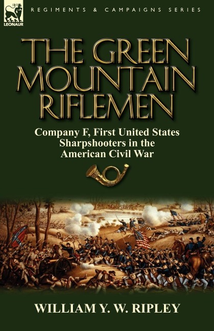 The Green Mountain Riflemen: Company F, First United States Sharpshooters in the American Civil War